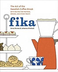 Fika: The Art of the Swedish Coffee Break, with Recipes for Pastries, Breads, and Other Treats [a Baking Book] (Hardcover)