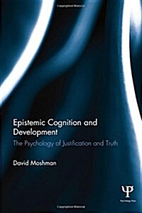 Epistemic Cognition and Development : The Psychology of Justification and Truth (Hardcover)