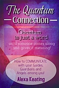 The Quantum Connection: A Practical Guide to Living in 4D Energy (Paperback)