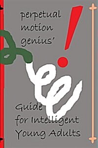 The Perpetual Motion Genius Guide for Intelligent Young Adults: A Proven Psychological Method Building on the Guide for Children (Paperback)
