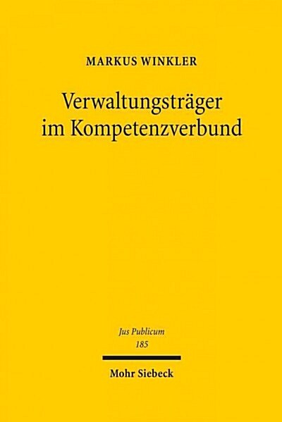 Verwaltungstrager Im Kompetenzverbund: Die Gemeinsame Erfullung Einheitlicher Verwaltungsaufgaben Durch Verschiedene Juristische Personen Des Offentli (Hardcover)