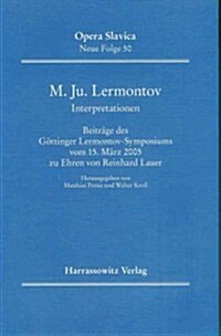 M. Ju. Lermontov (1814-1841). Interpretationen: Beitrage Des Gottinger Lermontov-Symposiums Vom 15. Marz 2005 Zu Ehren Von Reinhard Lauer Mit Einem Ge (Paperback)