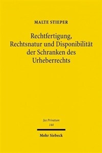 Rechtfertigung, Rechtsnatur und Disponibilität der Schranken des Urheberrechts