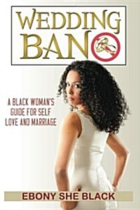 Wedding Ban: Self Help Book for Black Women Who Want Marriage. (Paperback)