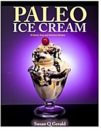 Paleo Ice Cream: 50 Quick, Easy and Delicious Recipes (Paperback)