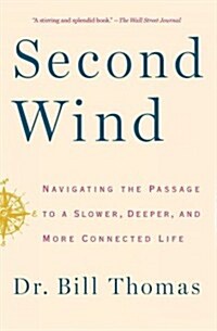 Second Wind: Navigating the Passage to a Slower, Deeper, and More Connected Life (Paperback)