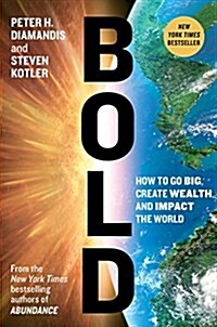 Bold: How to Go Big, Create Wealth, and Impact the World (Hardcover)