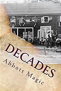 Decades: 80 Year Timeline of Abbotts Magic History (Paperback)