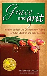 Grace and Grit: Insights to Real-Life Challenges of Aging for Adult Children and Their Parents (Paperback)