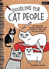 Doodling for Cat People: 50 Inspiring Doodle Prompts and Creative Exercises for Cat Lovers (Paperback)