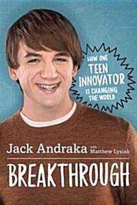 Breakthrough: How One Teen Innovator Is Changing the World (Hardcover)