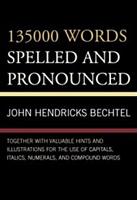 135000 Words Spelled and Pronounced: Together with Valuable Hints and Illustrations for the Use of Capitals, Italics, Numerals, and Compound Words (Paperback)