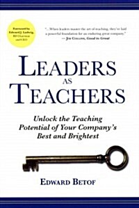 Leaders as Teachers (Paperback): Unlock the Teaching Potential of Your Companys Best and Brightest (Paperback)