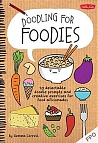 Doodling for Foodies: 50 Delectable Doodle Prompts and Creative Exercises for Food Aficionados (Paperback)