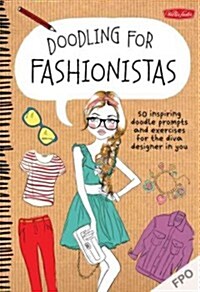 Doodling for Fashionistas: 50 Inspiring Doodle Prompts and Creative Exercises for the Diva Designer in You (Paperback)
