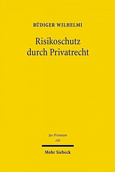 Risikoschutz Durch Privatrecht: Eine Untersuchung Zur Negatorischen Und Deliktischen Haftung Unter Besonderer Berucksichtigung Von Umweltschaden (Hardcover)