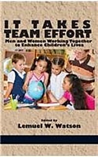 It Takes Team Effort: Men and Women Working Together to Enhance Childrens Lives (Hc) (Hardcover)