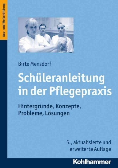 Schuleranleitung in Der Pflegepraxis: Hintergrunde, Konzepte, Probleme, Losungen (Paperback, 5, 5., Aktualisier)
