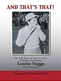 And Thats That!: The Life Story of One of Golfs Greatest Champions (Hardcover)