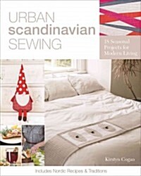 Urban Scandinavian Sewing: 18 Seasonal Projects for Modern Living (Paperback)