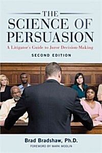 The Science of Persuasion: A Litigators Guide to Juror Decision-Making (Paperback, 2)
