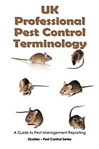 UK Professional Pest Control Terminology: A Guide to Pest Management Reporting (Paperback)