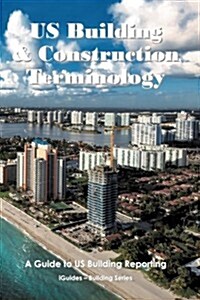 Us Building and Construction Terminology: A Guide to Us Building Reporting (Paperback)