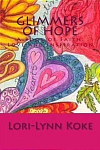 Glimmers of Hope: A Book of Faith, Love and Inspiration (Paperback)