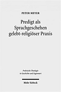 Predigt ALS Sprachgeschehen Gelebt-Religioser Praxis: Empirisch-Theologische Beitrage Zur Sprach- Und Religionsanalyse Auf Der Basis Komparativer Feld (Paperback)