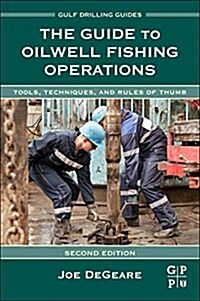 The Guide to Oilwell Fishing Operations: Tools, Techniques, and Rules of Thumb (Hardcover, 2, Revised)