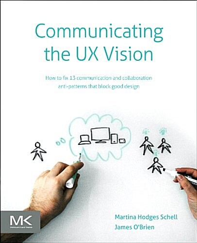 Communicating the UX Vision: 13 Anti-Patterns That Block Good Ideas (Paperback)