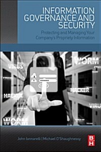 Information Governance and Security: Protecting and Managing Your Companys Proprietary Information (Paperback)