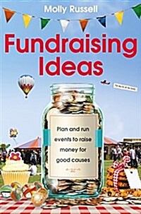 Fundraising Ideas : Plan and Run Events to Raise Money for Good Causes (Paperback)