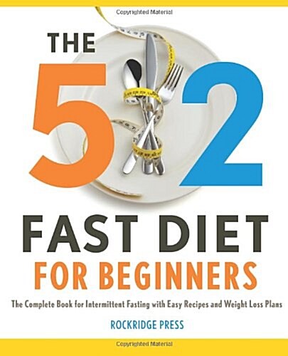 The 5:2 Fast Diet for Beginners: The Complete Book for Intermittent Fasting with Easy Recipes and Weight Loss Plans (Paperback)