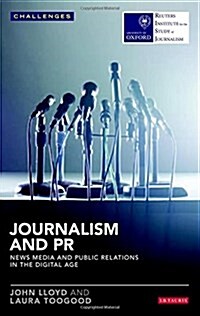 Journalism and PR : News Media and Public Relations in the Digital Age (Paperback)