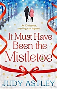 It Must Have Been the Mistletoe : the perfect feel-good festive treat for this Christmas (Paperback)
