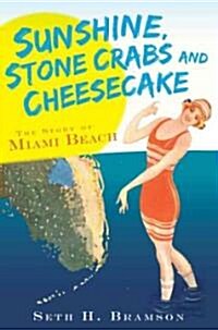 Sunshine, Stone Crabs and Cheesecake: The Story of Miami Beach (Paperback)