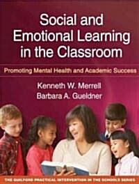Social and Emotional Learning in the Classroom: Promoting Mental Health and Academic Success (Paperback)