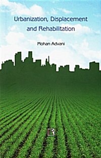 Urbanization, Displacement and Rehabilitation: A Study of People Affected by Land Aquisition (Hardcover)