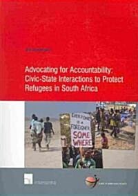 Advocating for Accountability: Civic-State Interactions to Protect Refugees in South Africa: Volume 33 (Paperback)
