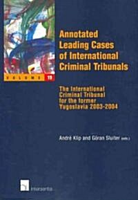 Annotated Leading Cases of International Criminal Tribunals - Volume 19: The International Criminal Tribunal for the Former Yugoslavia 2003-2004 Volum (Paperback)