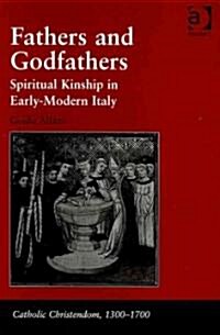 Fathers and Godfathers : Spiritual Kinship in Early-modern Italy (Hardcover)