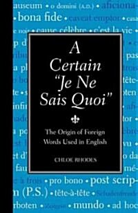 A Certain Je Ne Sais Quoi: The Origin of Foreign Words Used in English (Hardcover)