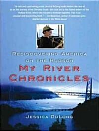 My River Chronicles: Rediscovering America on the Hudson (Audio CD, Library)