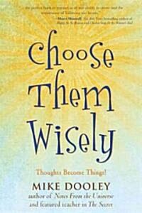 Choose Them Wisely: Thoughts Become Things! (Paperback)