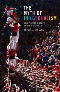 The myth of individualism : how social forces shape our lives