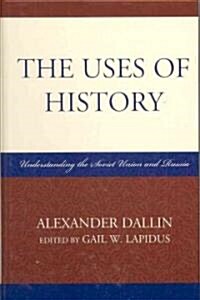 The Uses of History: Understanding the Soviet Union and Russia (Hardcover)