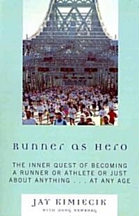 Runner as Hero: The Inner Quest of Becoming an Athlete or Just about Anything...at Any Age (Paperback)