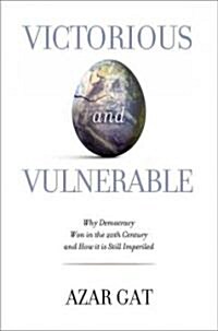 Victorious and Vulnerable: Why Democracy Won in the 20th Century and How It Is Still Imperiled (Hardcover)