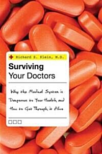 [중고] Surviving Your Doctors: Why the Medical System Is Dangerous to Your Health and How to Get Through It Alive (Hardcover)